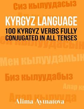 portada Kyrgyz Language: 100 Kyrgyz Verbs Fully Conjugated in All Tenses (en Inglés)