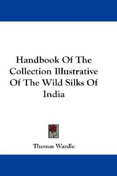portada handbook of the collection illustrative of the wild silks of india (in English)