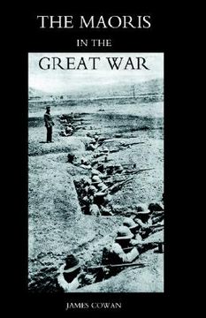 portada maoris in the great war: a history of the new zealand native contingent and pioneer battalion - gallipoli 1915 france and flanders 1916-1918 (en Inglés)