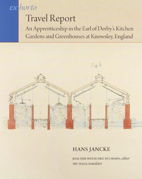 portada Travel Report: An Apprenticeship in the Earl of Derby’S Kitchen Gardens and Greenhouses at Knowsley, England (ex Horto: Dumbarton Oaks Texts in Garden and Landscape Studies) (in English)