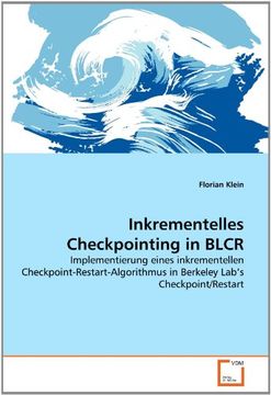 portada Inkrementelles Checkpointing in BLCR: Implementierung eines inkrementellen Checkpoint-Restart-Algorithmus in Berkeley Lab's Checkpoint/Restart