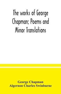 portada The works of George Chapman; Poems and Minor Translations. (en Inglés)