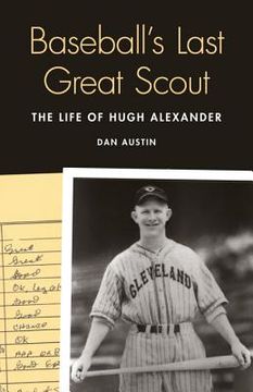 portada baseball's last great scout: the life of hugh alexander (in English)