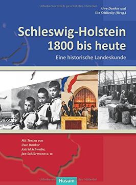 portada Schleswig-Holstein 1800 bis heute: Eine historische Landeskunde. Texte von Uwe Danker, Astrid Schwabe, Jan Schlürmann u.w (en Alemán)