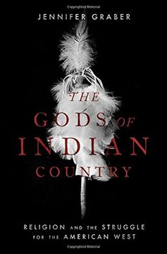 portada The Gods of Indian Country: Religion and the Struggle for the American West