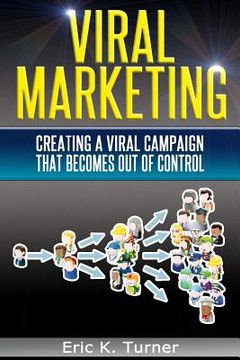 portada Viral Marketing: How To Create A Viral Campaign That Becomes Out-Of-Control! (en Inglés)