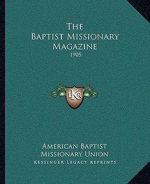 portada the baptist missionary magazine: 1905 (en Inglés)