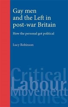 portada Gay men and the Left in Post-War Britain: How the Personal got Political (Critical Labour Movement Studies Mup) (en Inglés)