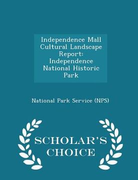 portada Independence Mall Cultural Landscape Report: Independence National Historic Park - Scholar's Choice Edition (en Inglés)