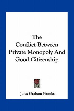 portada the conflict between private monopoly and good citizenship (in English)