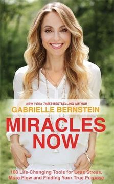 portada Miracles Now: 108 Life-Changing Tools for Less Stress, More Flow and Finding Your True Purpose