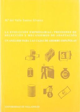 portada La evolución empresarial : presiones de selección y mecanismos de adaptación : un análisis para las cajas de ahorro españolas