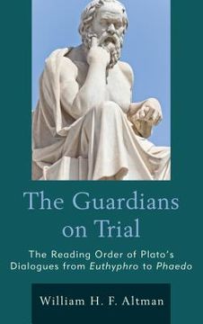 portada The Guardians on Trial: The Reading Order of Plato's Dialogues from Euthyphro to Phaedo (in English)