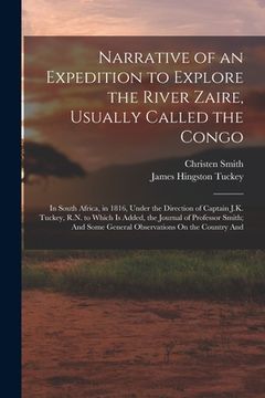 portada Narrative of an Expedition to Explore the River Zaire, Usually Called the Congo: In South Africa, in 1816, Under the Direction of Captain J.K. Tuckey,