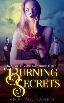 portada Burning Secrets: Nashville Immortals Book Three (in English)