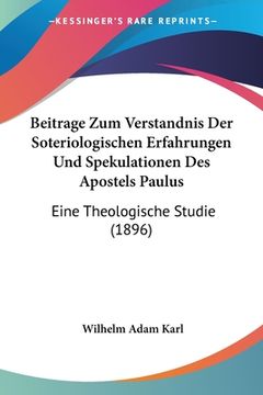 portada Beitrage Zum Verstandnis Der Soteriologischen Erfahrungen Und Spekulationen Des Apostels Paulus: Eine Theologische Studie (1896) (en Alemán)
