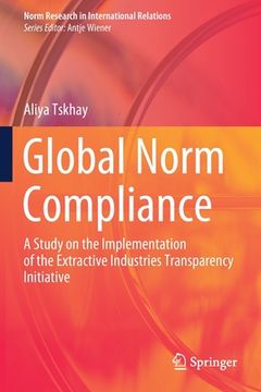 portada Global Norm Compliance: A Study on the Implementation of the Extractive Industries Transparency Initiative (en Inglés)