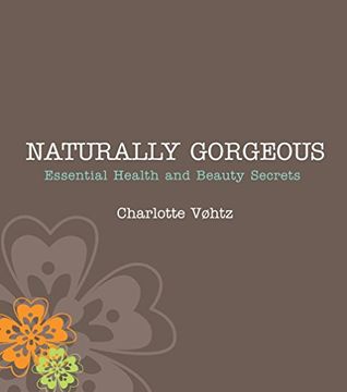 portada Naturally Gorgeous: Essential Health and Beauty Secrets (en Inglés)