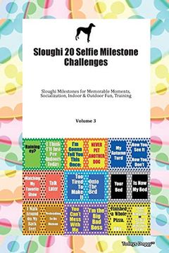 portada Sloughi 20 Selfie Milestone Challenges Sloughi Milestones for Memorable Moments, Socialization, Indoor & Outdoor Fun, Training Volume 3 (en Inglés)