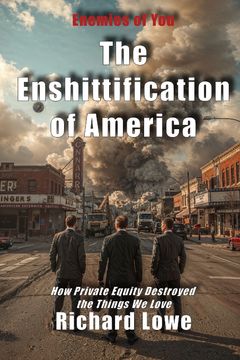 The Enshittification of America. How Private Equity Destroyed the Things We Love (en Inglés)