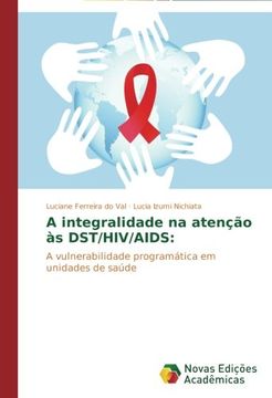 portada A integralidade na atenção às DST/HIV/AIDS:: A vulnerabilidade programática em unidades de saúde