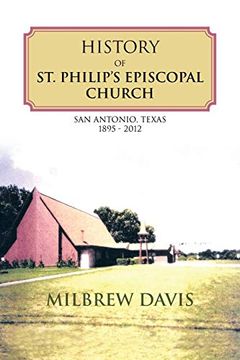 portada History of st. Philip's Episcopal Church: San Antonio, Texas 1895 - 2012 (en Inglés)