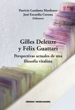 portada Gilles Deleuze y Felix Guattari. Perspectivas actuales de una filosofía vitalista (in Spanish)