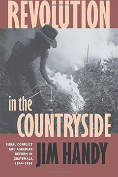 portada Revolution in the Countryside: Rural Conflict and Agrarian Reform in Guatemala, 1944-1954