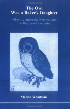 portada The Owl Was a Baker's Daughter: Obesity, Anorexia Nervosa and the Repressed Feminine (139P)