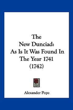 portada the new dunciad: as is it was found in the year 1741 (1742) (en Inglés)