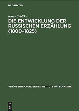 portada Die Entwicklung der Russischen Erzählung (1800 1825): Eine Gattungsgeschichtliche Untersuchung (Veröffentlichungen des Instituts für Slawistik, 57, Band 57) (en Alemán)