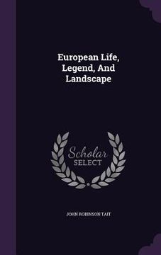 portada European Life, Legend, And Landscape (en Inglés)