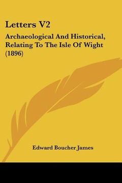 portada letters v2: archaeological and historical, relating to the isle of wight (1896) (en Inglés)