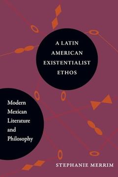portada A Latin American Existentialist Ethos: Modern Mexican Literature and Philosophy (Suny Latin American and Iberian Thought and Culture) (en Inglés)