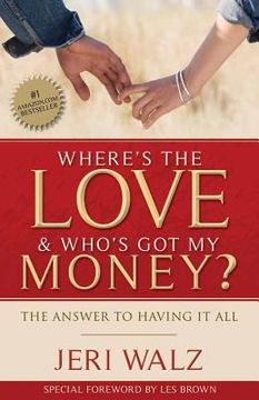 portada Where's The Love & Who's Got My Money?: The Answer To Having It All (en Inglés)