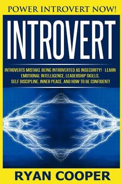 portada Introvert: Power Introvert NOW! Introverts Mistake Being Introverted As Insecurity! - Learn Emotional Intelligence, Leadership Sk (en Inglés)