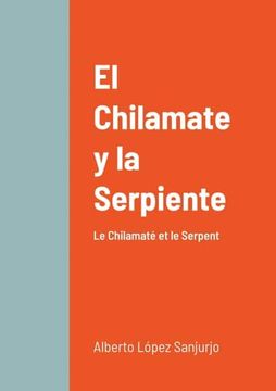 portada El Chilamate y la Serpiente: Le Chilamaté et le Serpent (in Spanish)