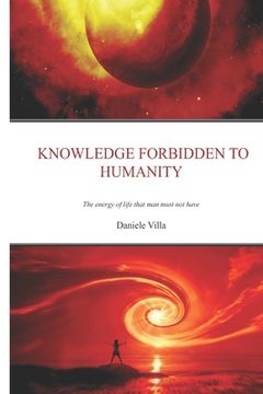 portada Knowledge Forbidden To Humanity: The Energy Of Life That Man Must Not Have (in English)