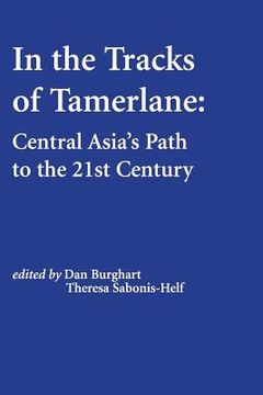 portada In the Tracks of Tamerlane: Central Asia's Path to the 21st Century (en Inglés)