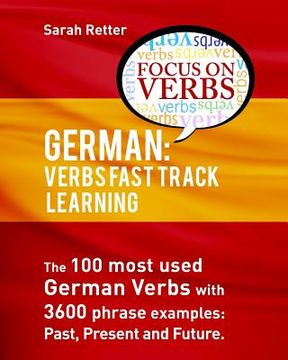 portada German: Verbs Fast Track Learning: The 100 most used German verbs with 3600 phrase examples: past, present and future (in English)
