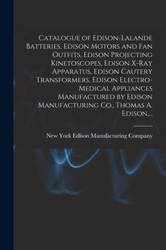 portada Catalogue of Edison-Lalande Batteries, Edison Motors and Fan Outfits, Edison Projecting Kinetoscopes, Edison X-ray Apparatus, Edison Cautery Transform (en Inglés)