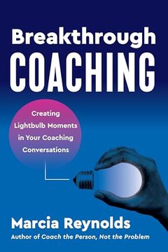 portada Breakthrough Coaching: Creating Lightbulb Moments in Your Coaching Conversations (en Inglés)