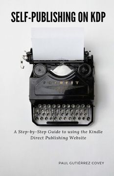 portada Self-Publishing on KDP: A Step-by-Step Guide to using the Kindle Direct Publishing Website (en Inglés)