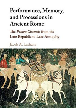 portada Performance, Memory, and Processions in Ancient Rome: The Pompa Circensis From the Late Republic to Late Antiquity (en Inglés)
