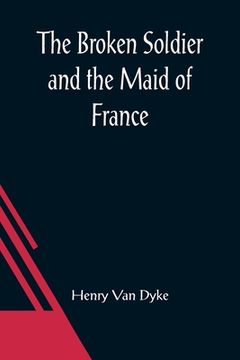 portada The Broken Soldier and the Maid of France
