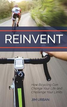 portada ReInvent: How Bicycling Can Change Your Life and Challenge Your Limits (en Inglés)