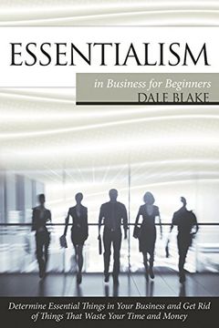 portada Essentialism in Business For Beginners: Determine Essential Things in Your Business and Get Rid of Things That Waste Your Time and Money