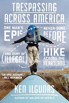 portada Trespassing Across America: One Man's Epic, Never-Done-Before (And Sort of Illegal) Hike Across the Heartland (en Inglés)