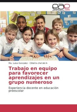 portada Trabajo en equipo para favorecer aprendizajes en un grupo numeroso: Experiencia docente en educación preescolar (Spanish Edition)