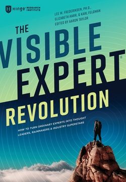 portada The Visible Expert Revolution: How to Turn Ordinary Experts into Thought Leaders, Rainmakers and Industry Superstars (en Inglés)